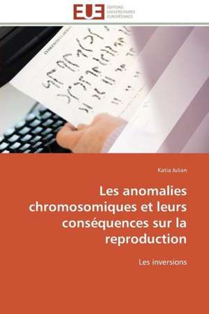 Les Anomalies Chromosomiques Et Leurs Consequences Sur La Reproduction: Materiau D'Avenir Pour La Pile Sofc? de Katia Julian