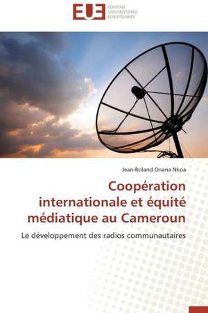 Cooperation Internationale Et Equite Mediatique Au Cameroun: Materiau D'Avenir Pour La Pile Sofc? de Jean-Roland Onana Nkoa