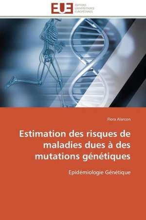 Estimation Des Risques de Maladies Dues a Des Mutations Genetiques: Les Caprices de La Posterite de Flora Alarcon