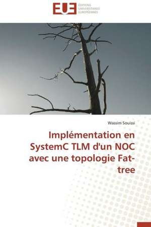 Implementation En Systemc Tlm D'Un Noc Avec Une Topologie Fat-Tree: Apparition D'Especes Emergentes Et Lutte Antifongique de Wassim Souissi