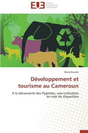 Developpement Et Tourisme Au Cameroun: Analyse Des Actions Du Cilss Au Burkina Faso de Reine Kouété