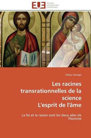 Les Racines Transrationnelles de La Science L'Esprit de L'Ame: Analyse Des Actions Du Cilss Au Burkina Faso de Sekou SANOGO