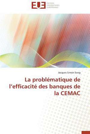 La Problematique de L Efficacite Des Banques de La Cemac: Un Paysage Culturel a Valoriser de Jacques Simon Song