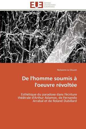 de L'Homme Soumis A L'Oeuvre Revoltee: Croissance Cristalline Et Fluides Charges de Nolwenn Le Diuzet