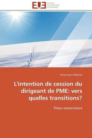 L'Intention de Cession Du Dirigeant de Pme: Vers Quelles Transitions? de Anne-Laure Albanet