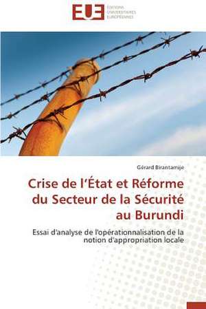 Crise de L'Etat Et Reforme Du Secteur de La Securite Au Burundi: Le Cas de La Colombie de Gérard Birantamije