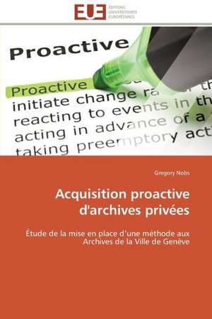 Acquisition Proactive D'Archives Privees: Formes, Significations, Infortune de Gregory Nobs