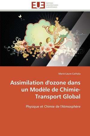 Assimilation D'Ozone Dans Un Modele de Chimie-Transport Global: Une Boite Noire? de Marie-Laure Cathala