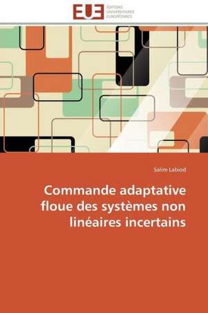 Commande Adaptative Floue Des Systemes Non Lineaires Incertains: Une Boite Noire? de Salim Labiod