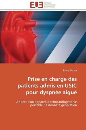 Prise En Charge Des Patients Admis En Usic Pour Dyspnee Aigue: Une Boite Noire? de Fanny Douna