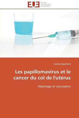 Les Papillomavirus Et Le Cancer Du Col de L'Uterus: Une Boite Noire? de Audrey Rappillard