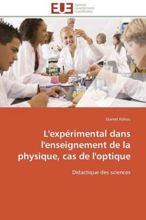 L'Experimental Dans L'Enseignement de La Physique, Cas de L'Optique: Une Boite Noire? de Djamel Rahou