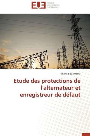 Etude Des Protections de L'Alternateur Et Enregistreur de Defaut: Une Boite Noire? de Imane Bouamama