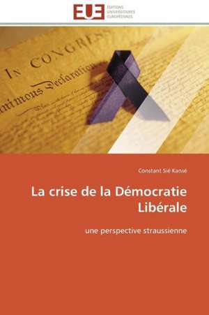 La Crise de La Democratie Liberale: Une Analyse Theorique Et Empirique de Constant Sié Kansé