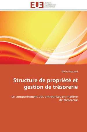 Structure de Propriete Et Gestion de Tresorerie: Une Analyse Theorique Et Empirique de Michel Bouzeid