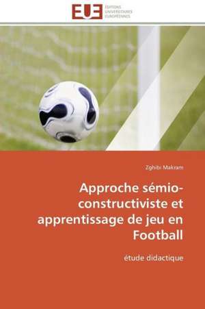 Approche Semio-Constructiviste Et Apprentissage de Jeu En Football: Trinidad Est-Elle En Train de Couler? de Zghibi Makram