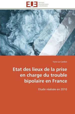 Etat Des Lieux de La Prise En Charge Du Trouble Bipolaire En France: Cristaux Liquides de Yann Le Cardiet