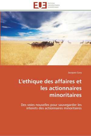 L'Ethique Des Affaires Et Les Actionnaires Minoritaires: Theorie Et Application de Jacques Cory