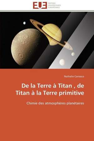 de La Terre a Titan, de Titan a la Terre Primitive: Theorie Et Application de Nathalie Carrasco