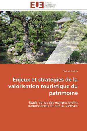 Enjeux Et Strategies de La Valorisation Touristique Du Patrimoine: Theorie Et Application de Tan Vo Thanh