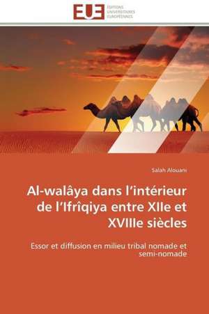 Al-Walaya Dans L Interieur de L Ifriqiya Entre Xiie Et Xviiie Siecles: Une Voie Pour Le Developpement Durable de Salah Alouani