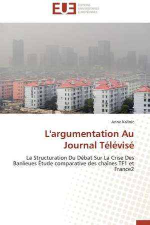 L'Argumentation Au Journal Televise: Apports D'Une Analyse Multidisciplinaire de Anne Kalinic