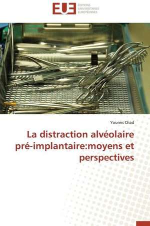 La Distraction Alveolaire Pre-Implantaire: Moyens Et Perspectives de Younes Chad