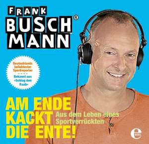 Am Ende kackt die Ente de Frank Buschmann