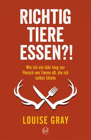 Richtig Tiere essen?! de Louise Gray