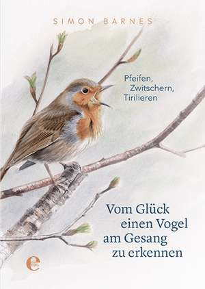 Vom Glück einen Vogel am Gesang zu erkennen de Simon Barnes