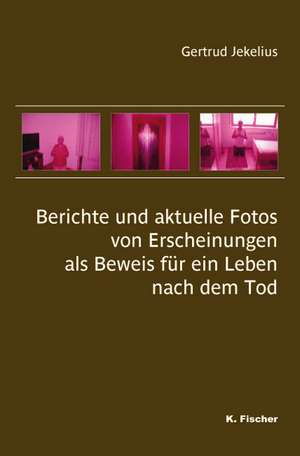 Berichte und aktuelle Fotos von Erscheinungen als Beweis für ein Leben nach dem Tod de Gertrud Jekelius