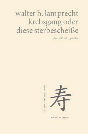 krebsgang oder diese sterbescheiße  leben trifft tod de Walter H. Lamprecht