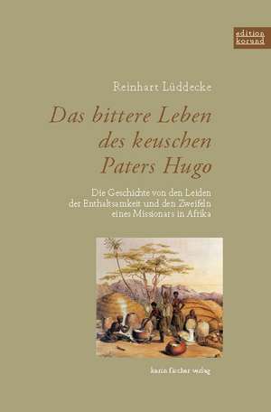 Das bittere Leben des keuschen Paters Hugo de Reinhart Lüddecke