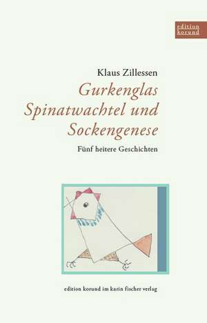 Gurkenglas, Spinatwachtel und Sockengenese de Klaus Zillessen