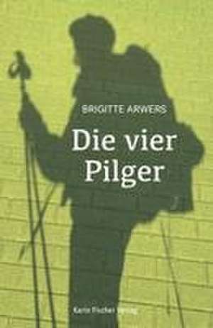 Die vier Pilger de Brigitte Arwers