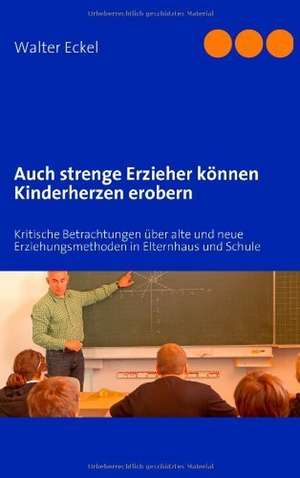 Auch strenge Erzieher können Kinderherzen erobern de Walter Eckel