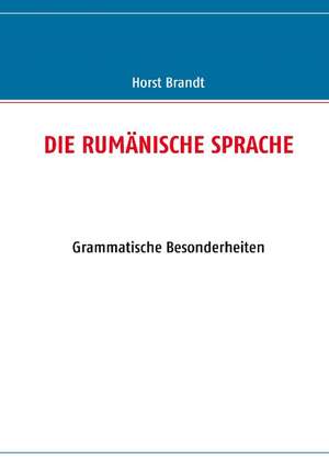 DIE RUMÄNISCHE SPRACHE de Horst Brandt