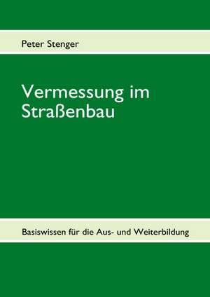 Vermessung im Straßenbau de Peter Stenger