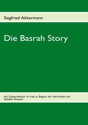 Die Basrah Story de Siegfried Akkermann