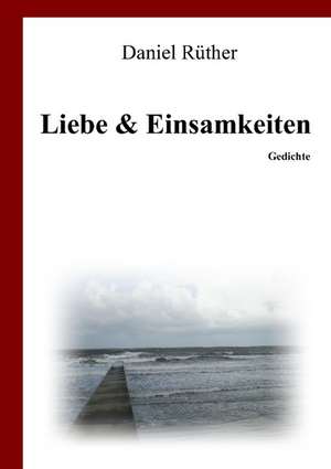 Liebe & Einsamkeiten de Daniel Rüther