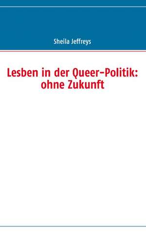 Lesben in der Queer-Politik: ohne Zukunft de Sheila Jeffreys