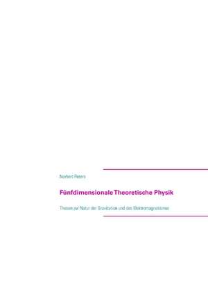 Fünfdimensionale Theoretische Physik de Norbert Peters