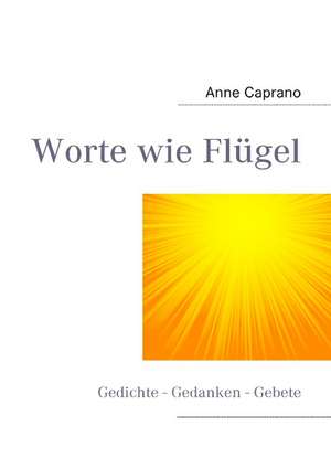 Worte wie Flügel de Anne Caprano