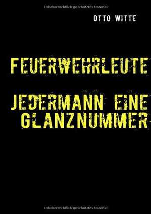 Feuerwehrleute - Jedermann eine Glanznummer de Otto Witte