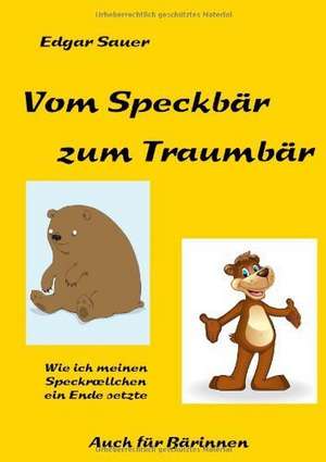 Vom Speckbär zum Traumbär de Edgar Sauer