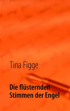 Die flüsternden Stimmen der Engel de tina figge