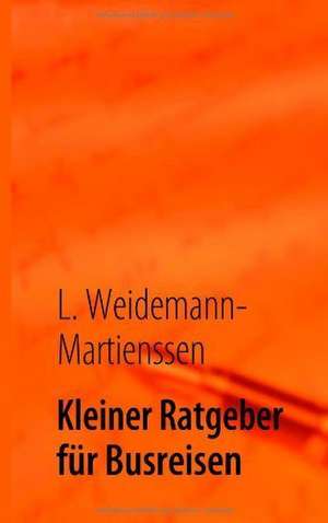 Kleiner Ratgeber für Busreisen de L. Weidemann-Martienssen