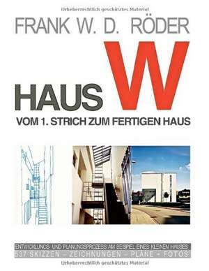 HAUS W: Vom 1. Strich zum fertigen Haus de Frank W. D. Röder