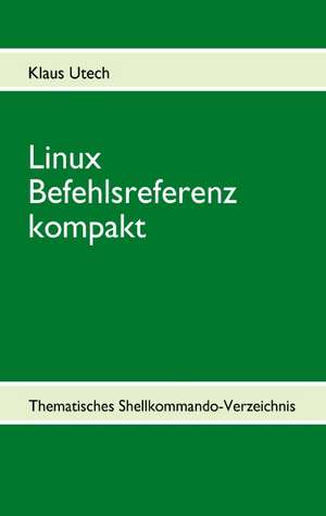 Linux Befehlsreferenz kompakt de Klaus Utech