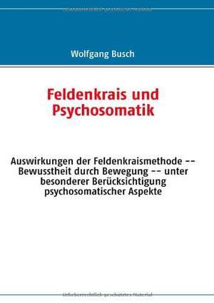 Feldenkrais und Psychosomatik de Wolfgang Busch